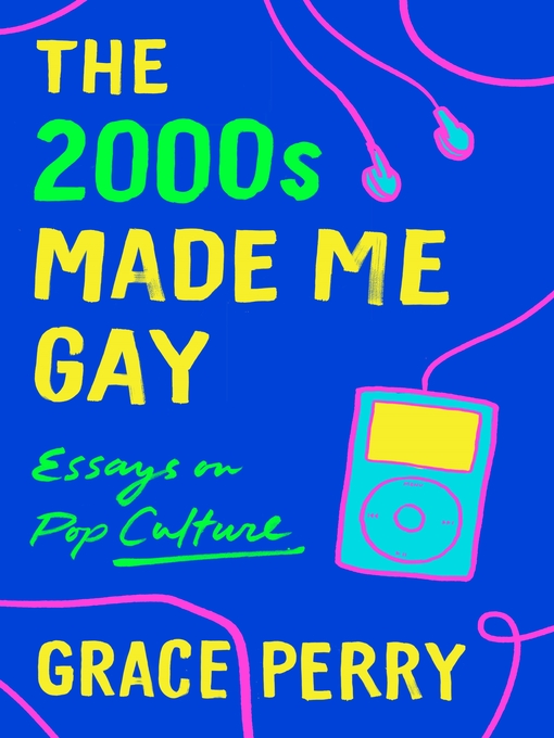 Title details for The 2000s Made Me Gay by Grace Perry - Available